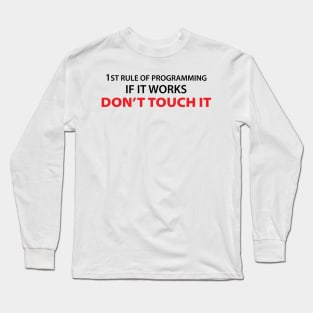 1rule of programming if it works don't touch it Long Sleeve T-Shirt